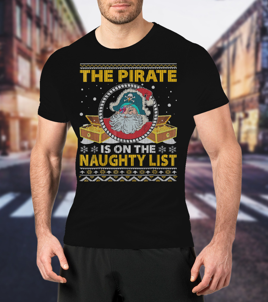 The Pirate Santa On The Naughty List With Santa Hat And Treasure T-Shirt