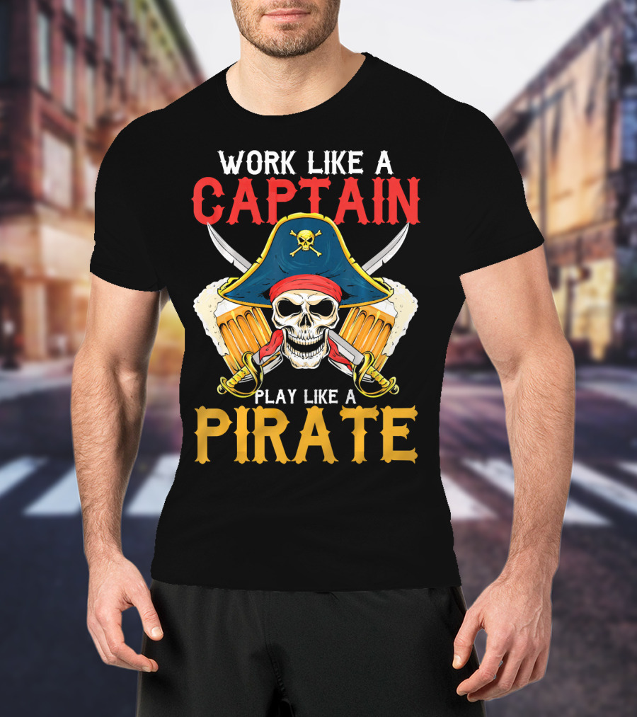 Work Like A Captain Play Like A Pirate Skull With Pirate Hat And Beers T-Shirt