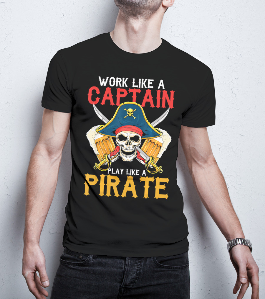 Work Like A Captain Play Like A Pirate Skull With Pirate Hat And Beers T-Shirt