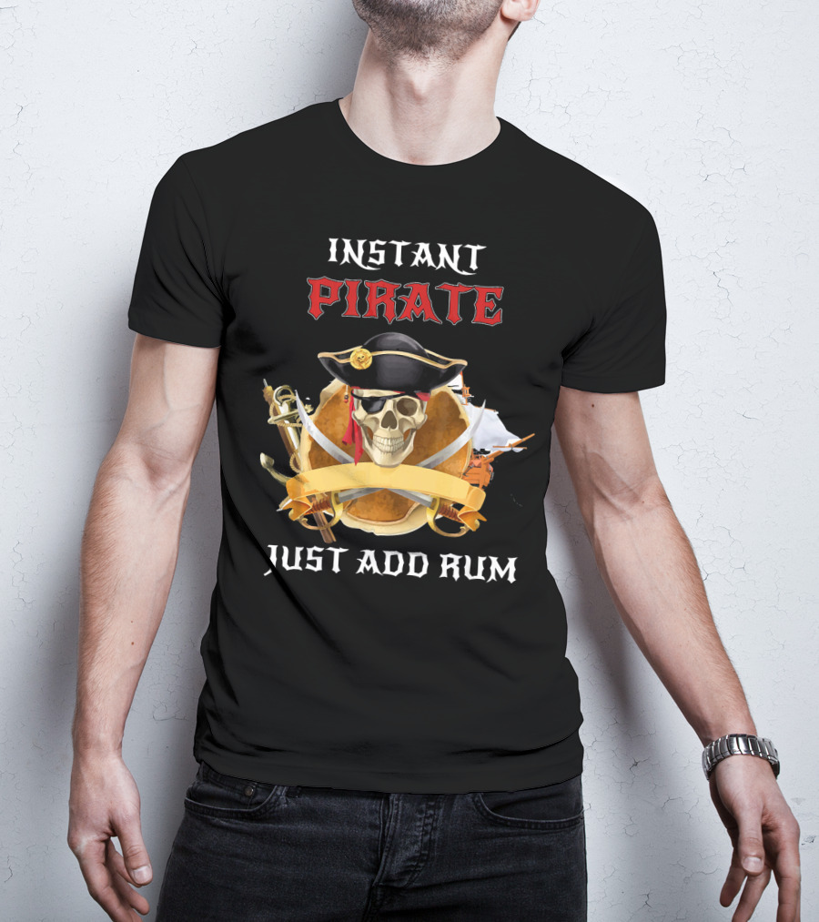 Instant Pirate Just Add Rum Skull With Hat And Swords T-Shirt