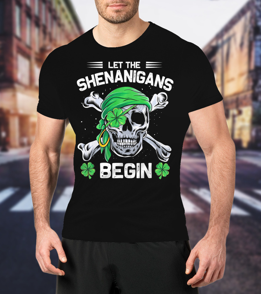 Let The Shenanigans Begin Skull And Shamrock St Patricks Day T-Shirt
