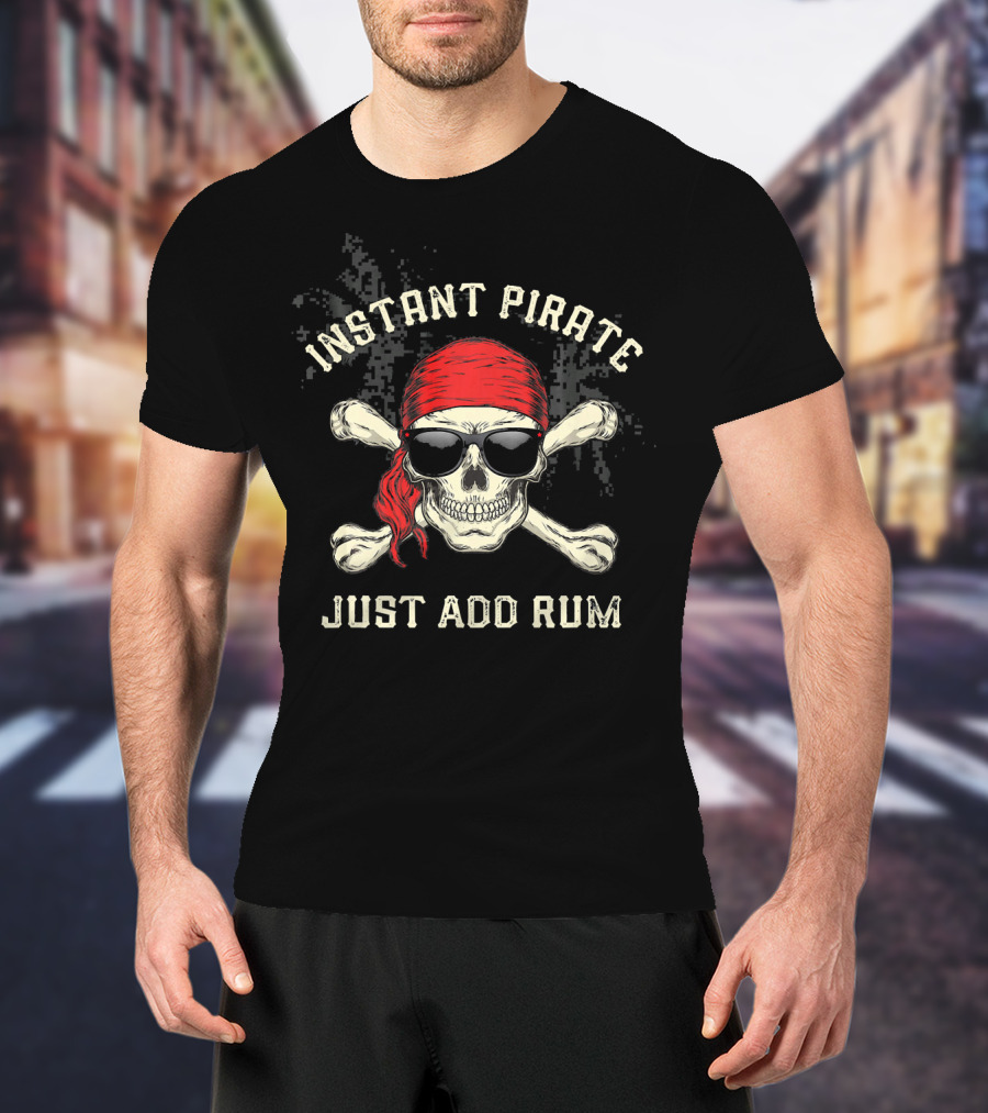Instant Pirate Just Add Rum Skull Bandana Sunglasses Crossbones Fun Drinking T-Shirt