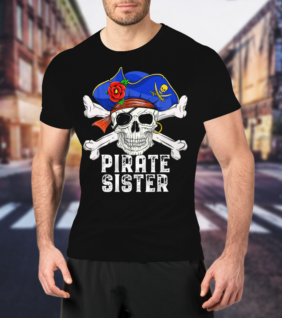 Pirate Sister Funny Skull Crossbones Hat T-Shirt