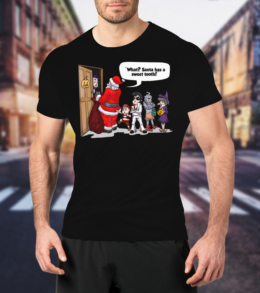 Santa Halloween Elvis Witch Mummy Pirate What? Santa Has A Sweet Tooth T-Shirt