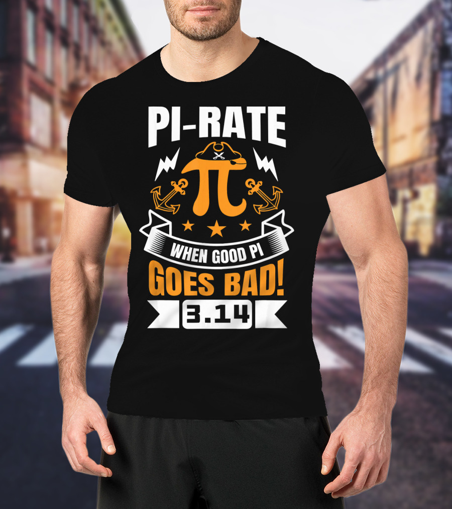 PI-RATE When Good Pi Goes Bad 3.14 Pirate Love Geek Ne T-Shirt
