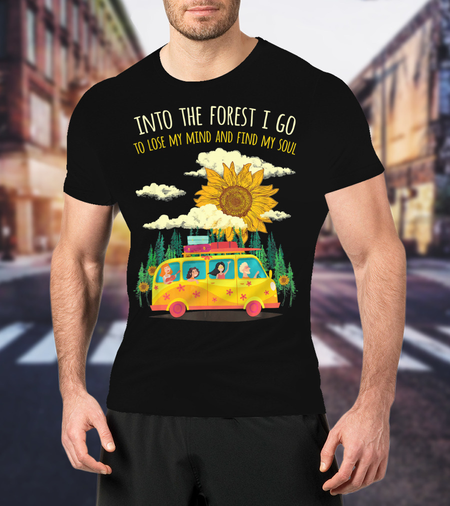 Into The Forest I Go To Lose My Mind And Find My Soul Sunflower Van Adventure T-Shirt