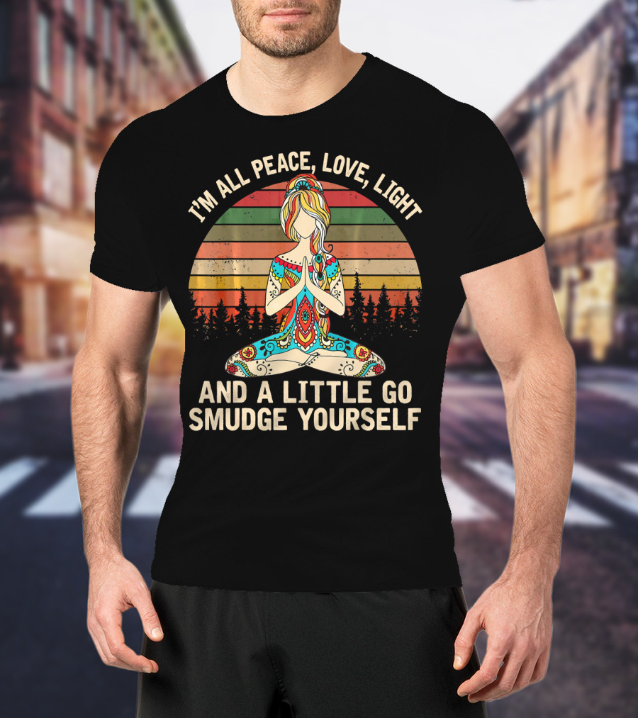 I'm All Peace Love Light And A Little Go Smudge Yourself Retro Meditation Mandala T-Shirt