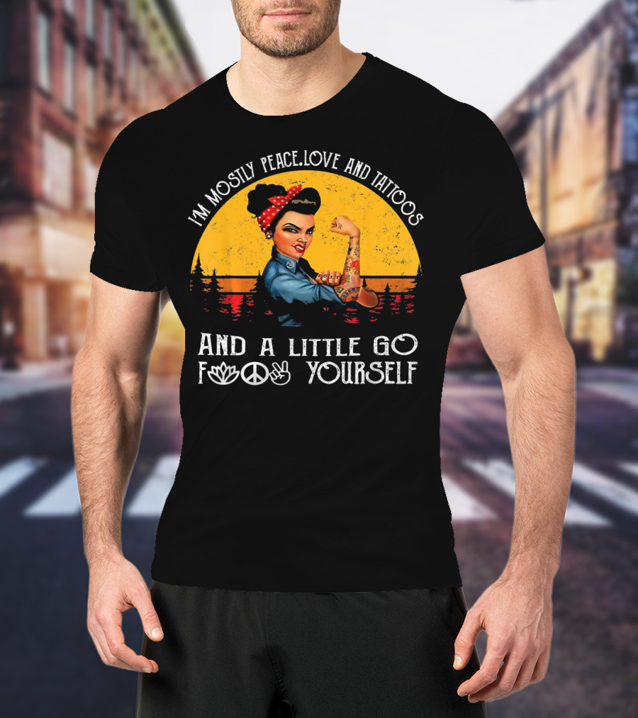 I'm Mostly Peace Love And Tattoos Strong Go F Yourself Rosie Riveter Retro Sunset T-Shirt