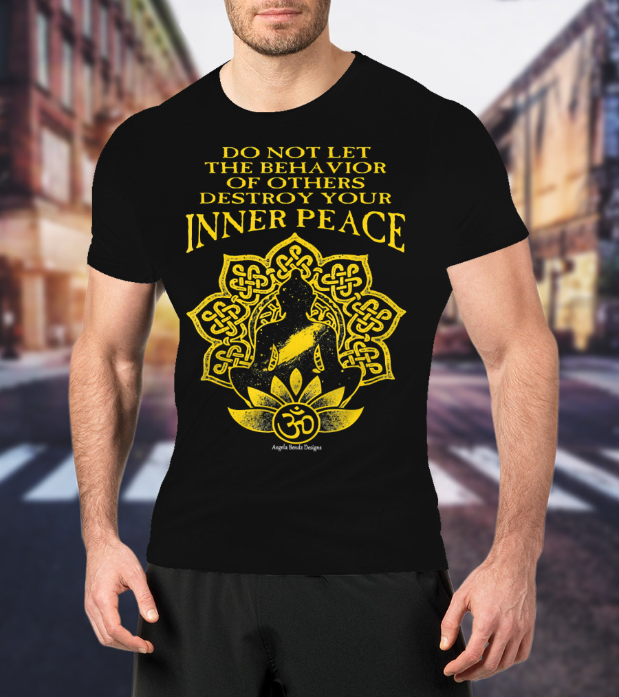 Do Not Let The Behavior Of Others Destroy Your Inner Peace Om Symbol Meditation T-Shirt