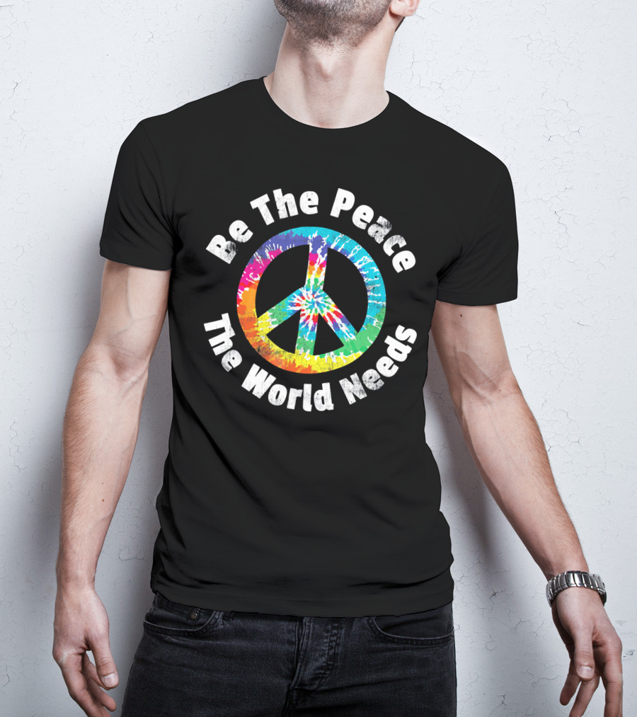 Be The Peace The World Needs Tie-Dye Peace Sign T-Shirt