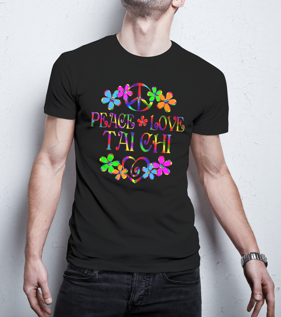 Peace Love Tai Chi Colorful Hippie Flowers T-Shirt