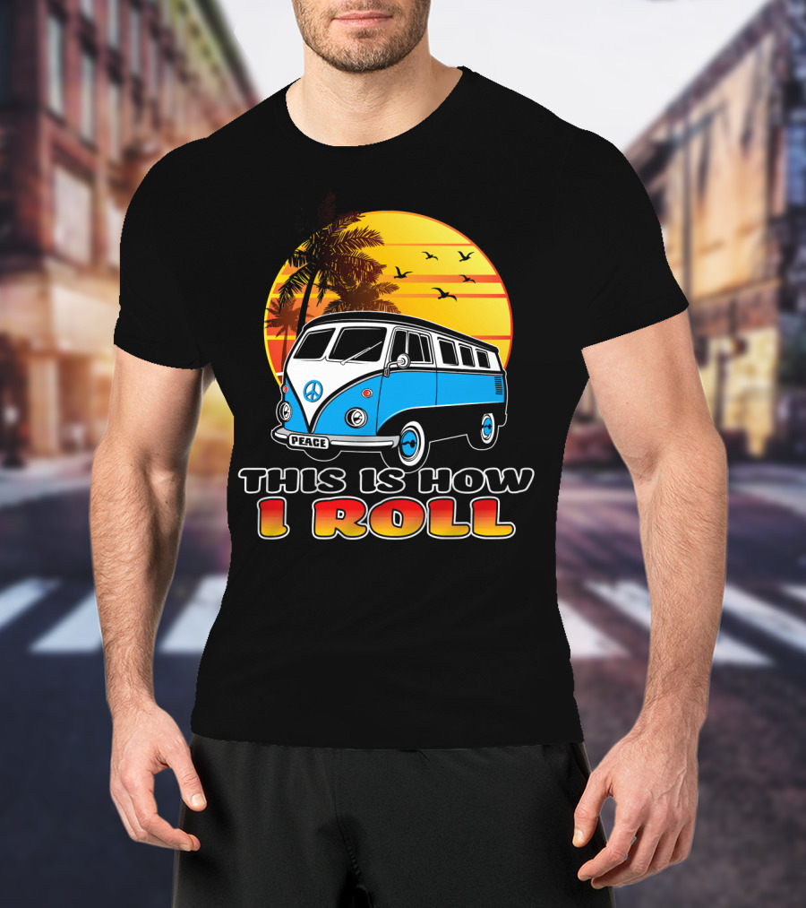 This Is How I Roll Peace Vintage Hippie Microbus Summer T-Shirt