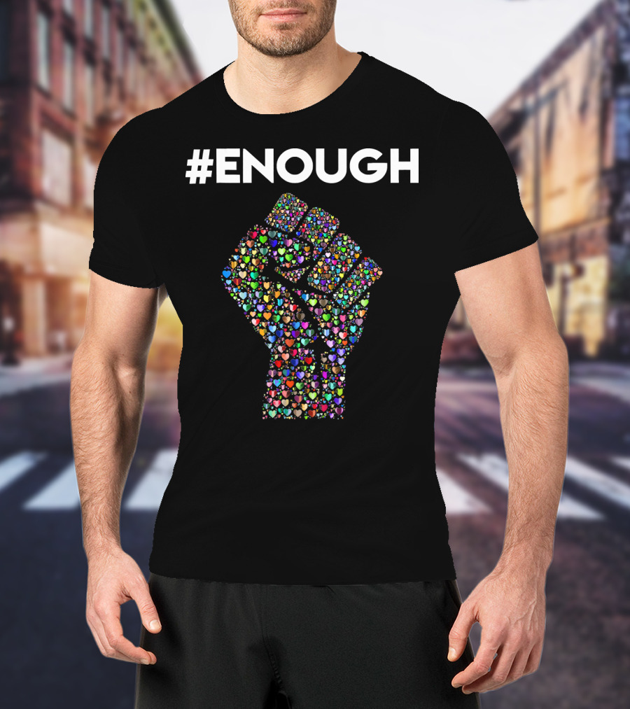 ENOUGH Resist Fist Filled With Colorful Hearts Peace Love T-Shirt