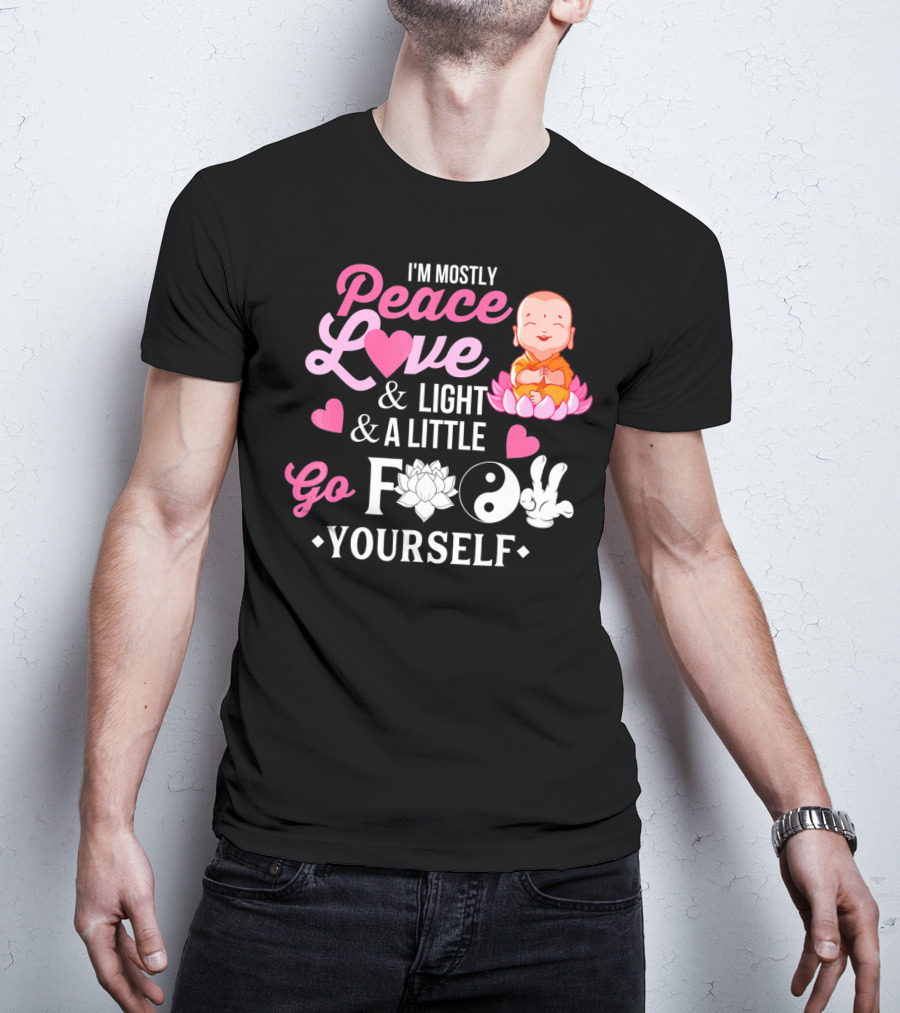 I'm Mostly Peace Love Light And A Little Go F Yourself Buddha Lotus Yin Yang T-Shirt