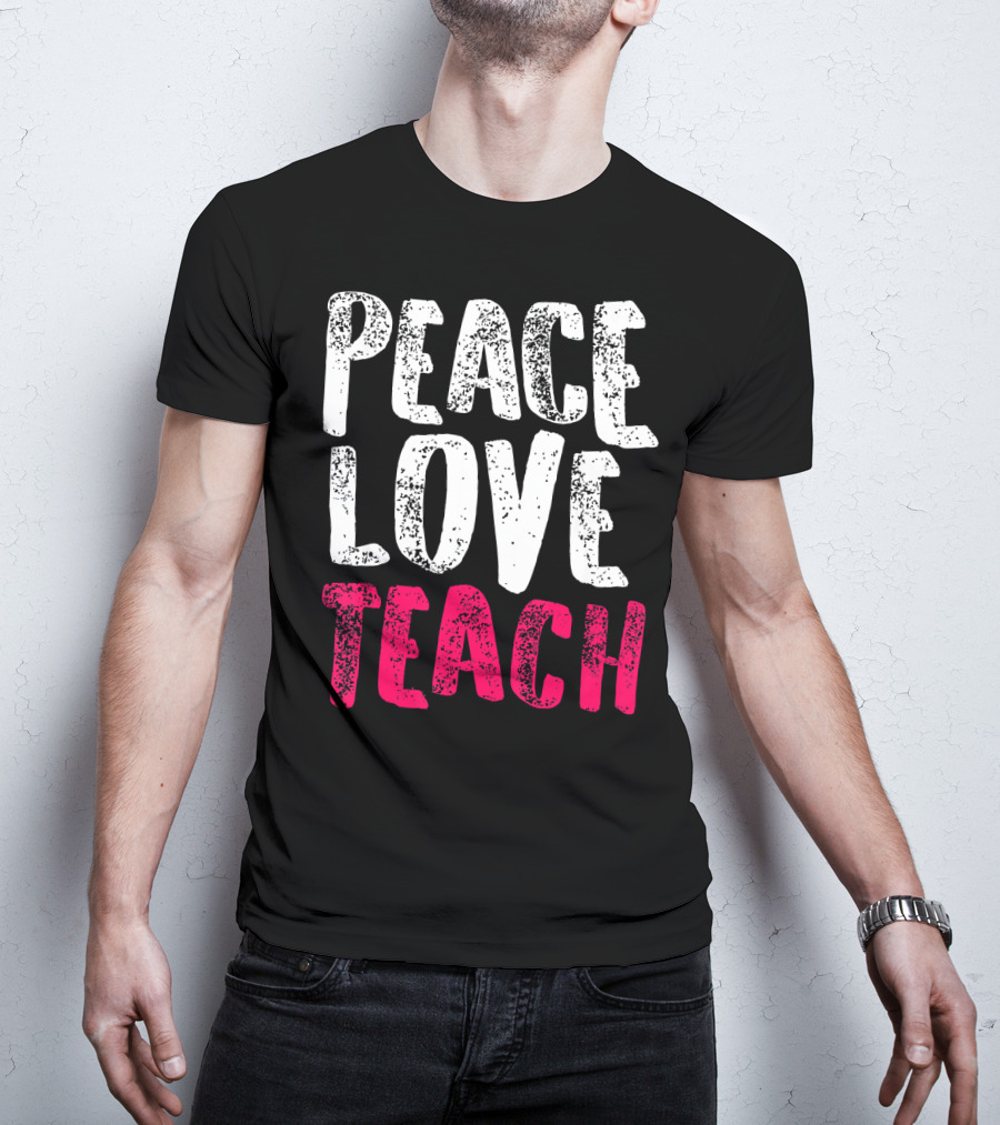 Peace Love Teach Pink Text For Teachers T-Shirt