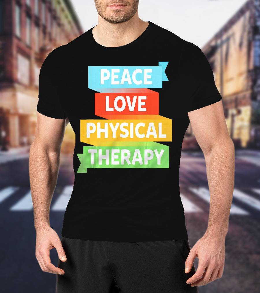 Peace Love Physical Therapy Colorful Banners T-Shirt