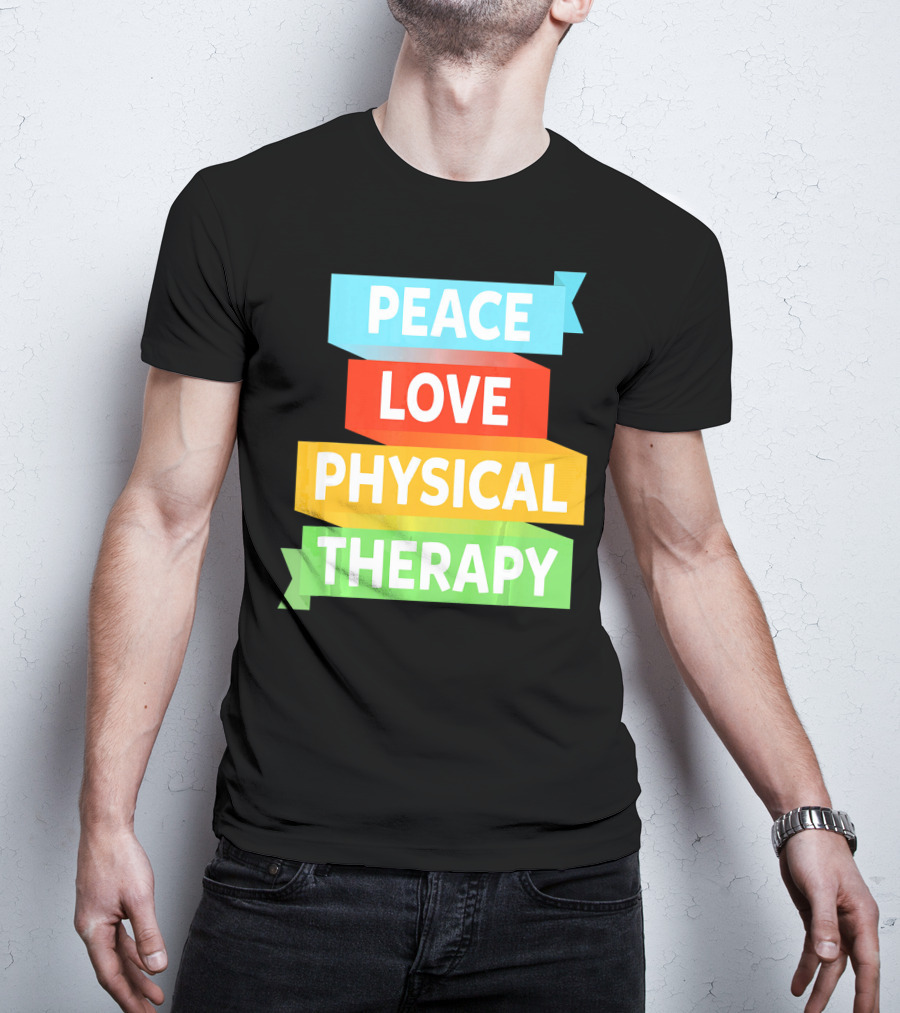 Peace Love Physical Therapy Colorful Banners T-Shirt