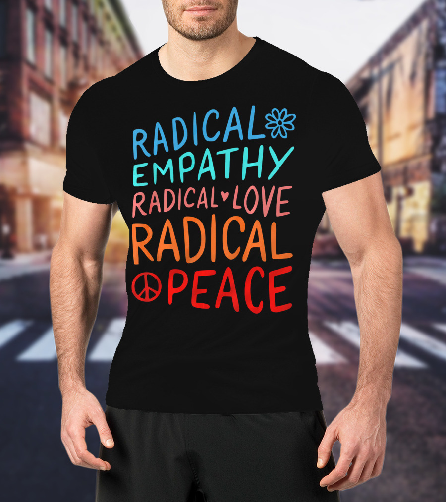Radical Empathy Love Peace With Flower And Heart Symbols T-Shirt