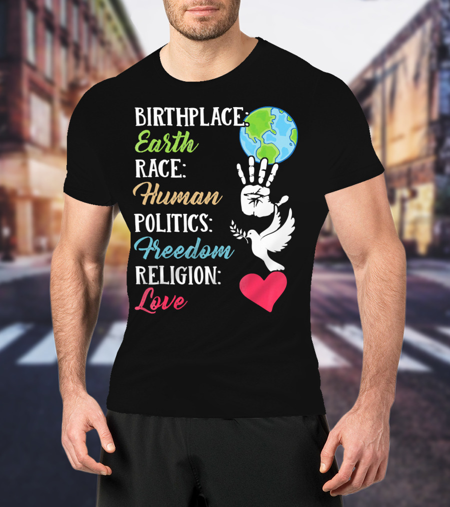 Birthplace Earth Race Human Politics Freedom Religion Love Heart Dove Handprint Earth T-Shirt