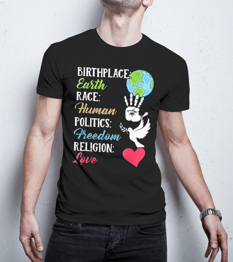 Birthplace Earth Race Human Politics Freedom Religion Love Heart Dove Handprint Earth T-Shirt