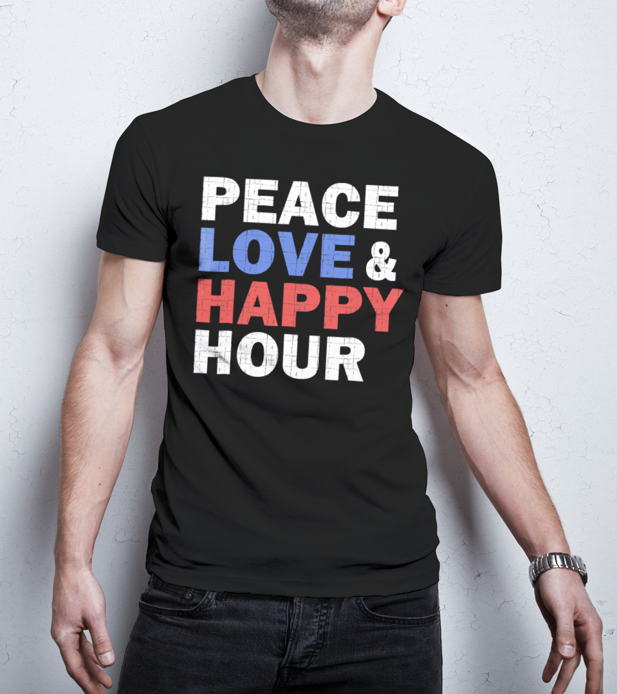 PEACE LOVE And HAPPY HOUR USA COLORS T-Shirt