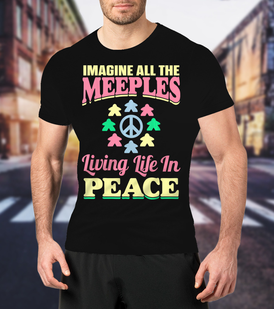 Imagine All The Meeples Living Life In Peace T-Shirt