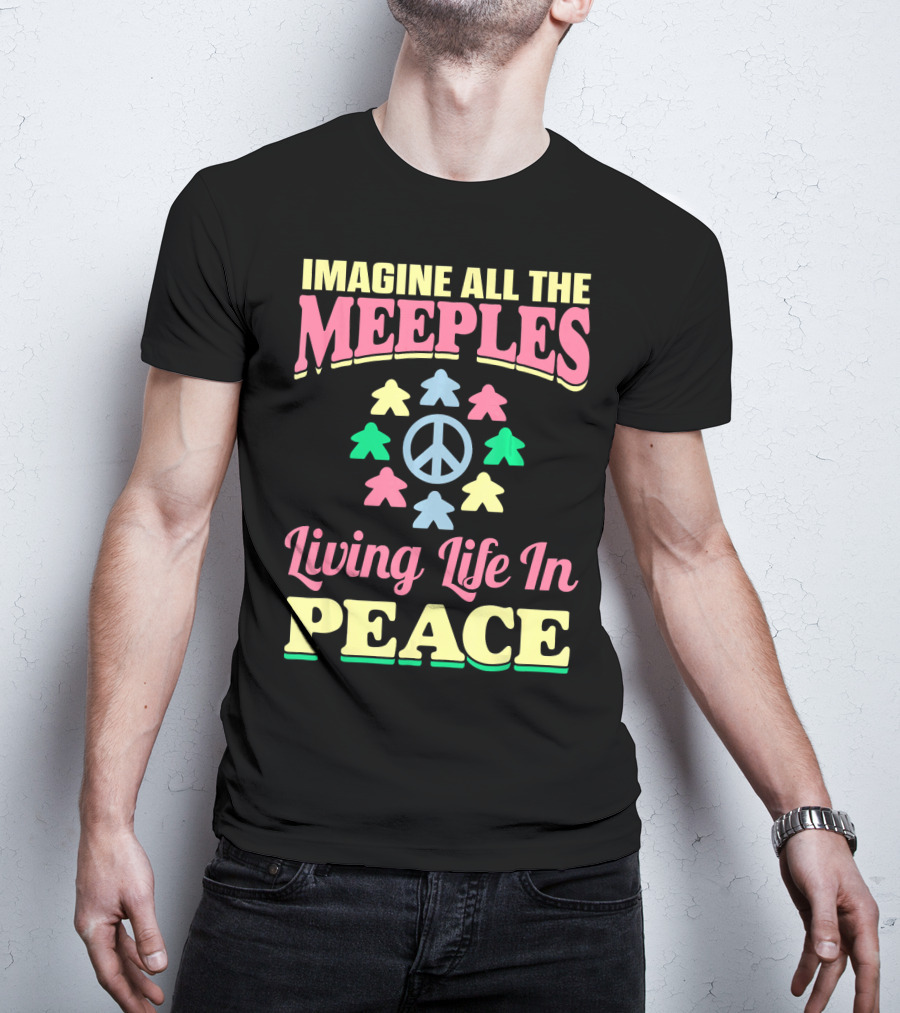 Imagine All The Meeples Living Life In Peace T-Shirt