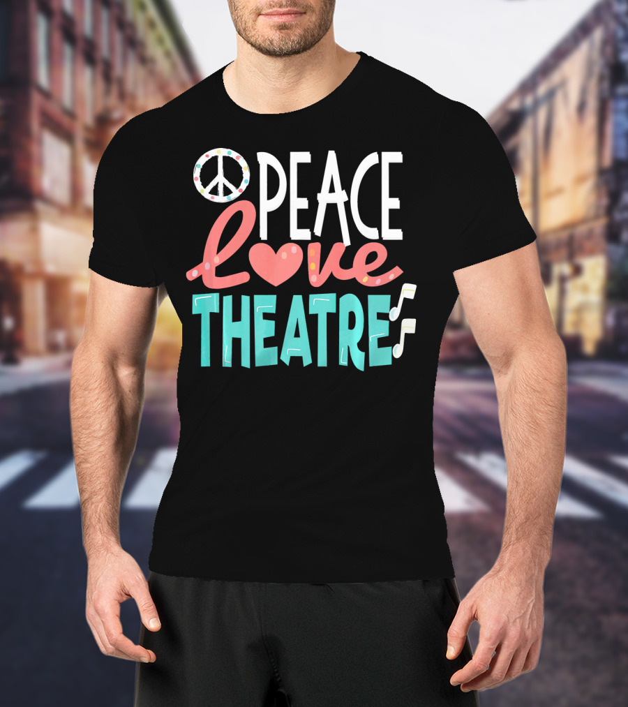Peace Love Theatre Broadway Nerd Musical Passion T-Shirt