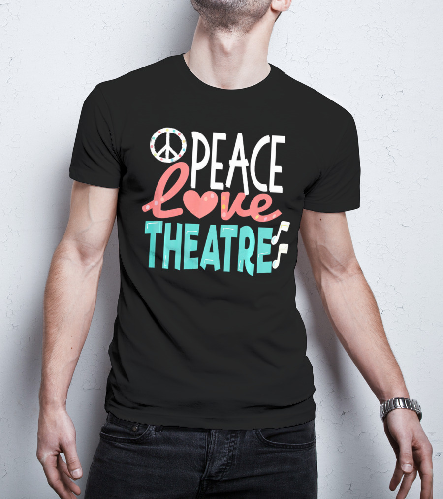 Peace Love Theatre Broadway Nerd Musical Passion T-Shirt