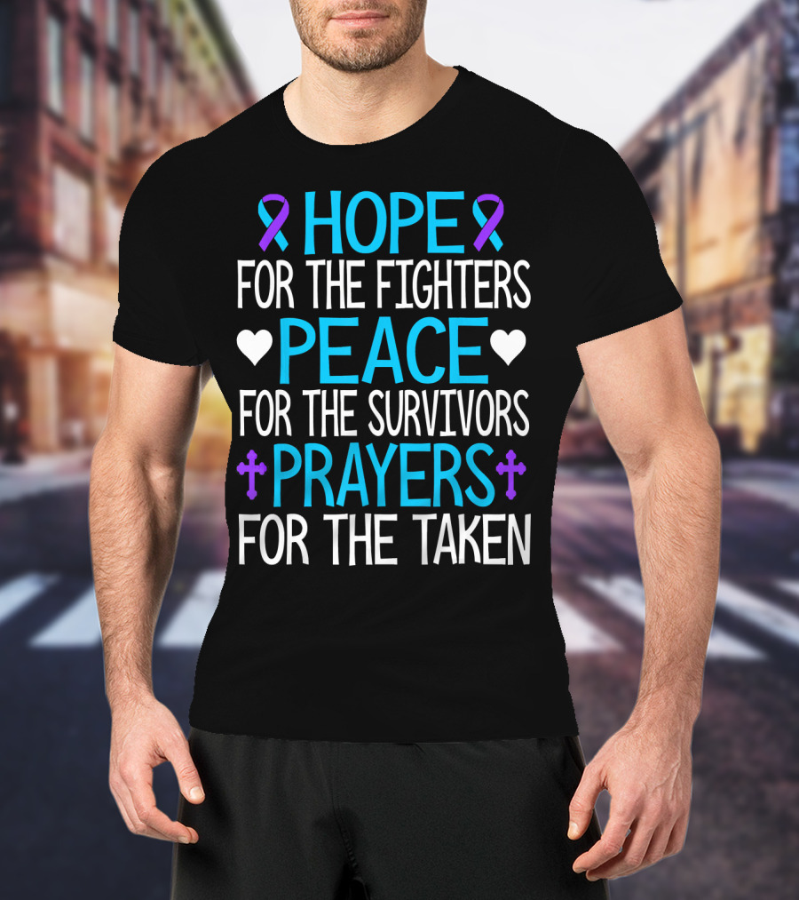 Hope For The Fighters Peace For The Survivors Prayers For The Taken Suicide Awareness T-Shirt