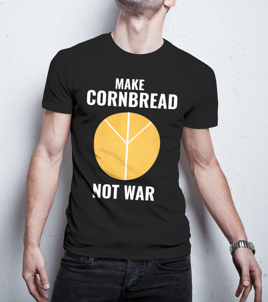 Make Cornbread Not War Peace T-Shirt