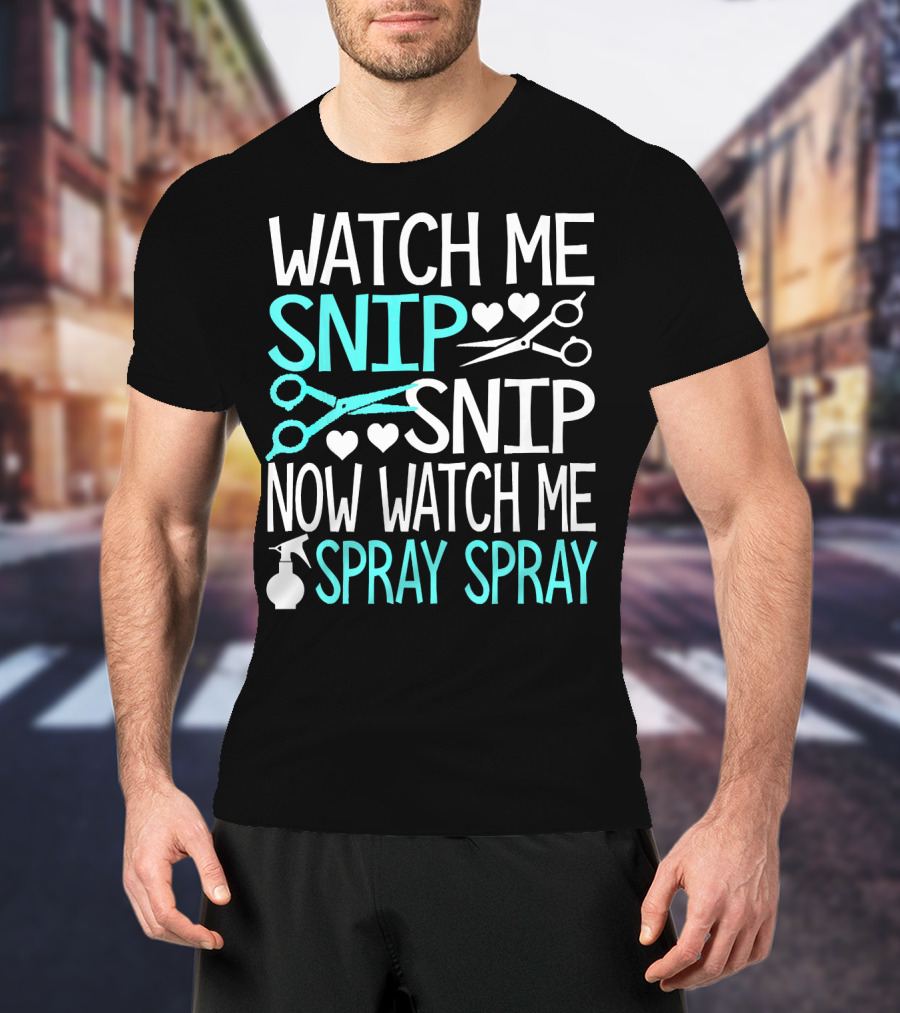 Watch Me Snip Snip Now Watch Me Spray Spray Hearts Scissors Bottle T-Shirt
