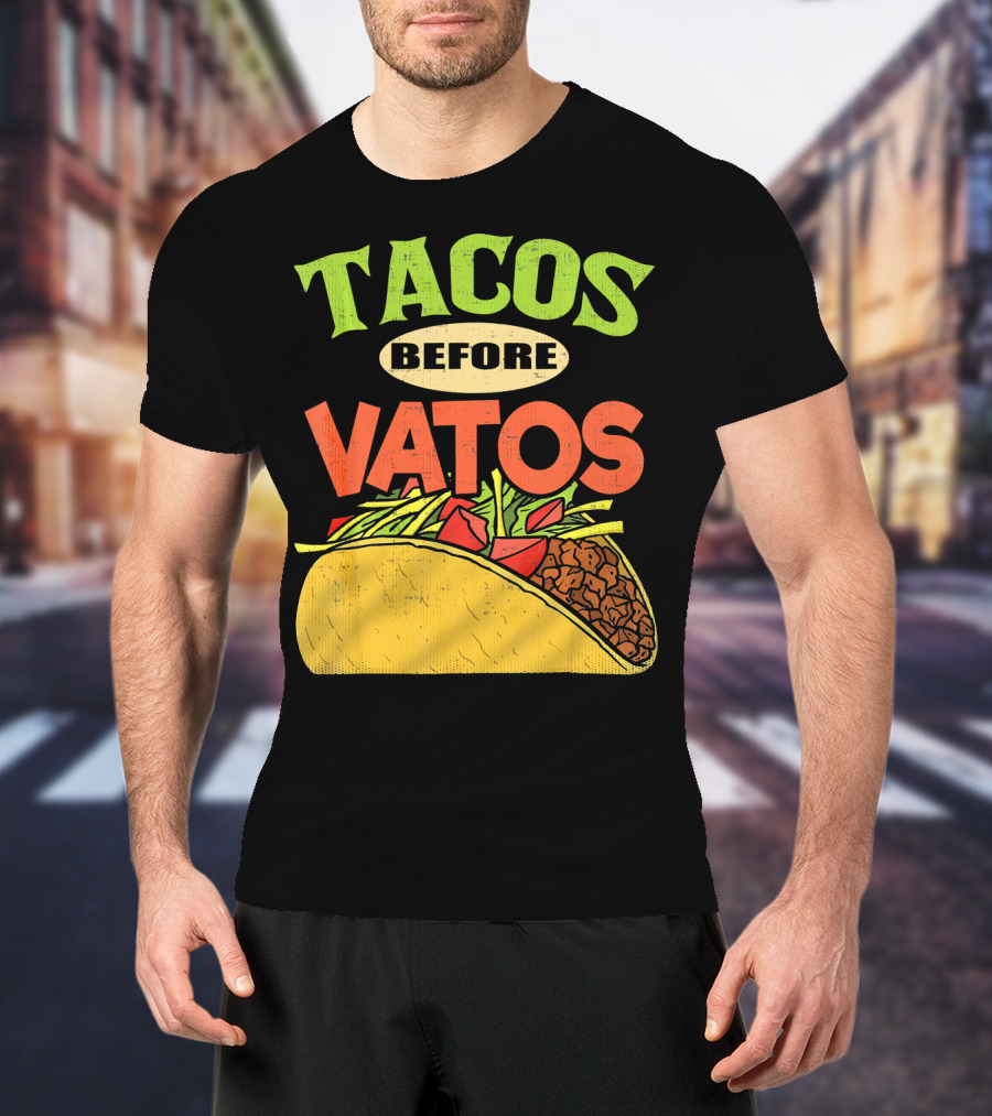 Tacos Before Vatos Funny Taco T-Shirt