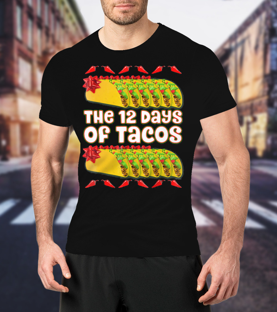 THE 12 DAYS OF TACOS Christmas Parody With Chili Peppers And Gift-Wrapped Tacos T-Shirt