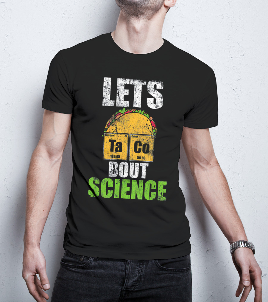 Lets Taco Bout Science Ta Co Periodic Table Elements T-Shirt
