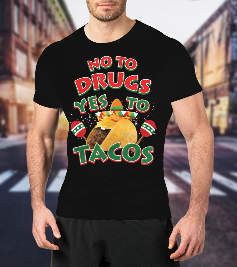 No To Drugs Yes To Tacos Sombrero Confetti Maracas Fiesta T-Shirt