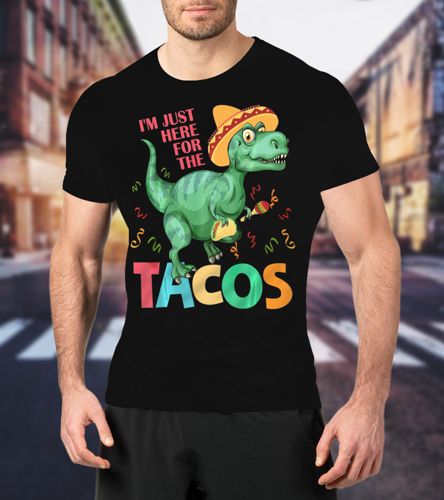 I'm Just Here For The Tacos Rex Cinco Sombrero Fiesta T-Shirt