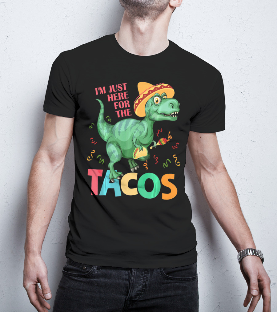 I'm Just Here For The Tacos Rex Cinco Sombrero Fiesta T-Shirt