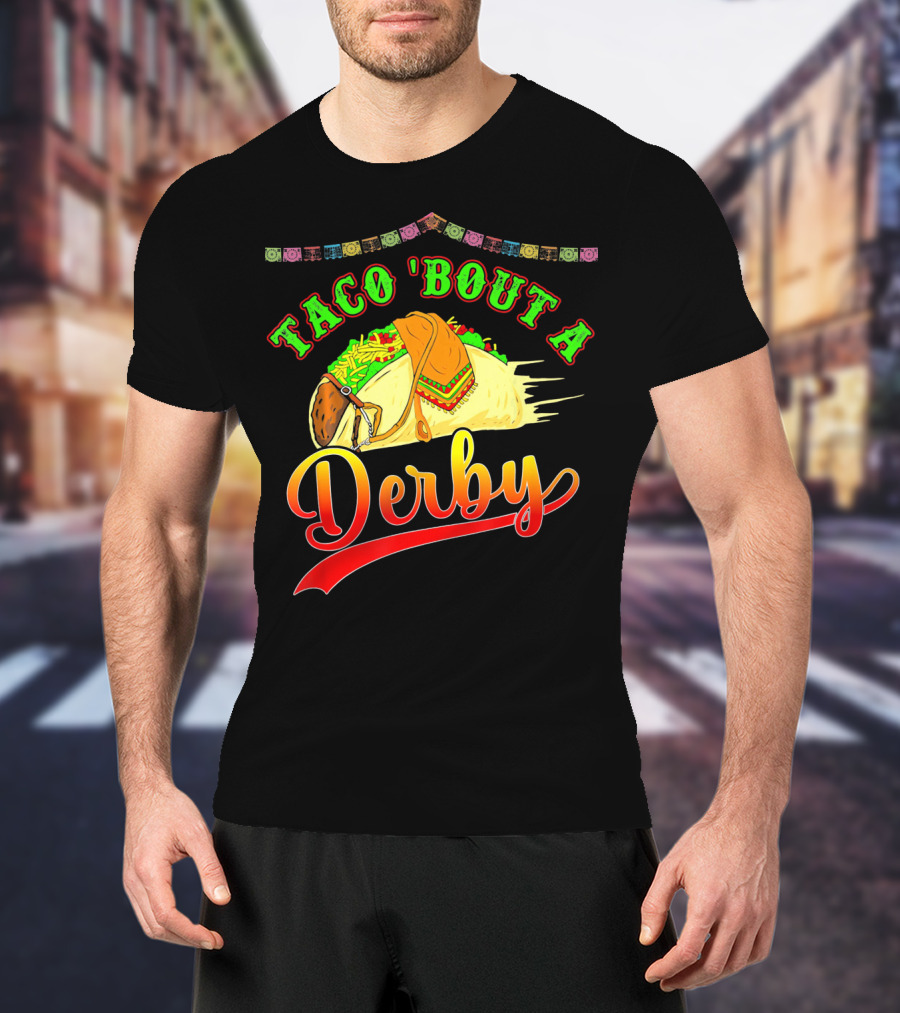 Taco 'Bout A Derby Mexican Kentuc Party T-Shirt