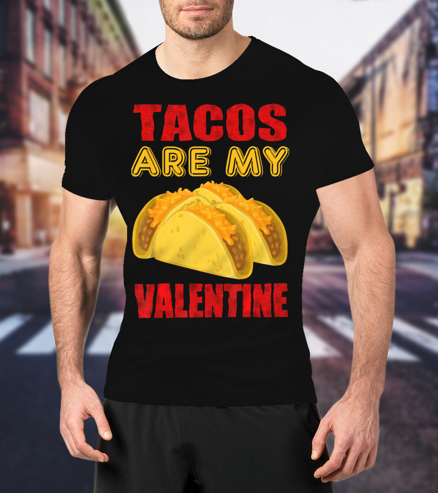 Tacos Are My Valentine Three Cheese Tacos T-Shirt