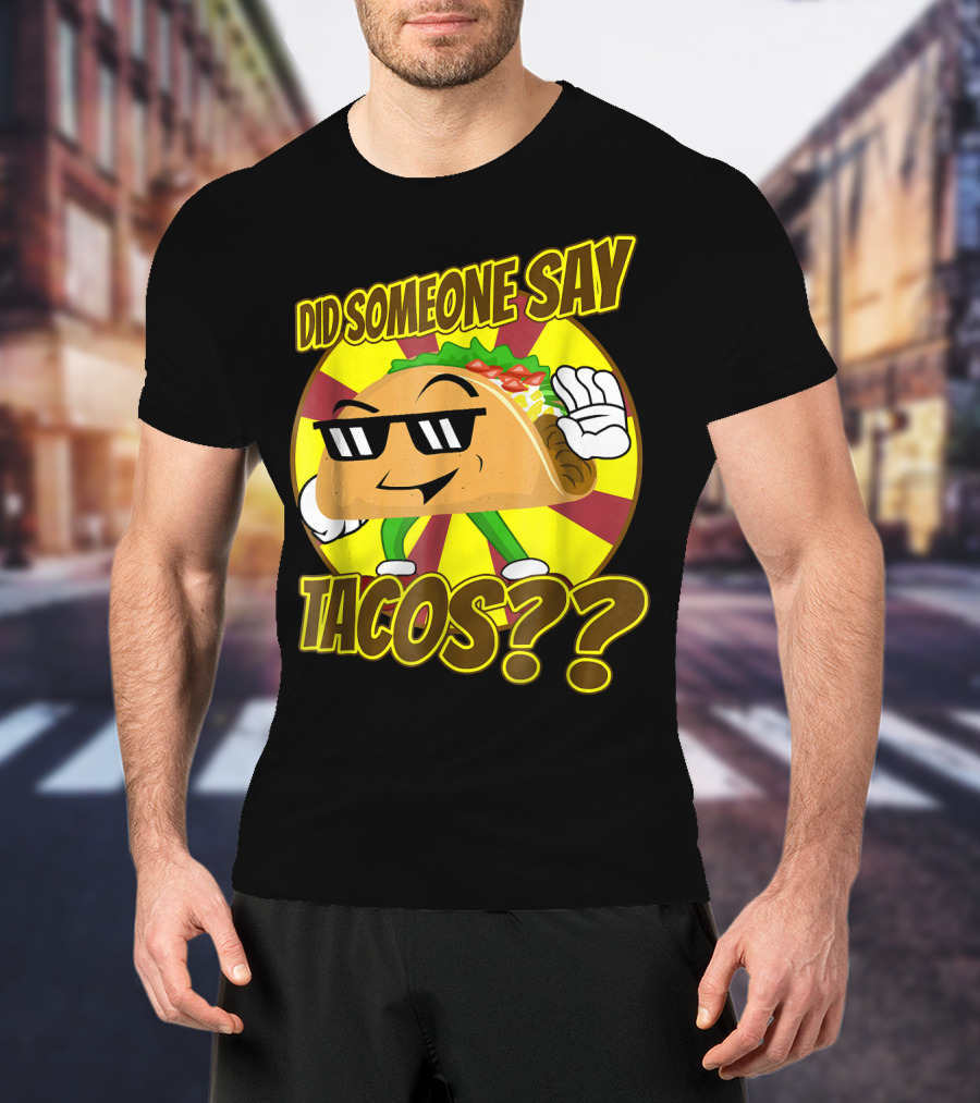 Did Someone Say Tacos Funny Mexican Food Tacos?? T-Shirt