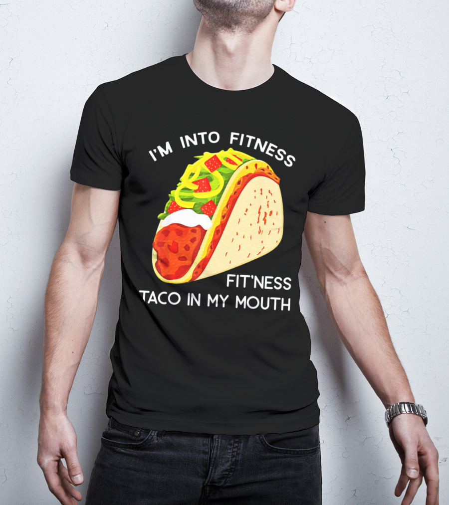 I'm Into Fitness Fit'ness Taco In My Mouth Funny Taco Tuesday Taco T-Shirt