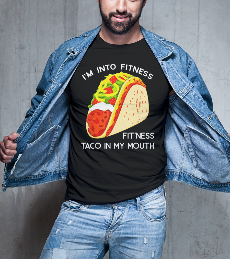 I'm Into Fitness Fit'ness Taco In My Mouth Funny Taco Tuesday Taco T-Shirt