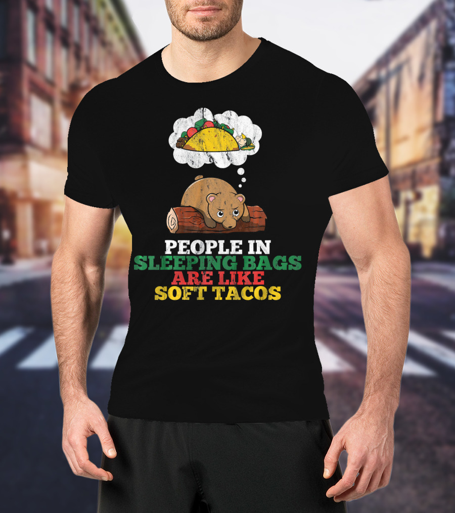 People In Sleeping Bags Are Like Soft Tacos Bear Dreaming Of Taco T-Shirt