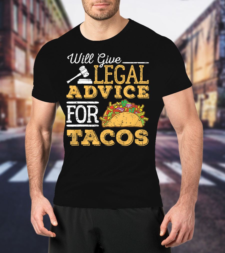 Will Give Legal Advice For Tacos T-Shirt