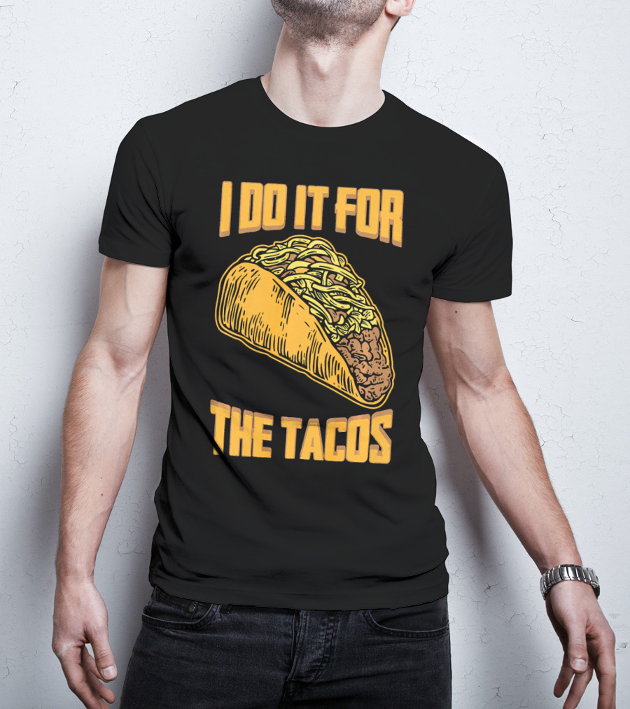 I Do It For The Tacos Funny Fitness Humor T-Shirt