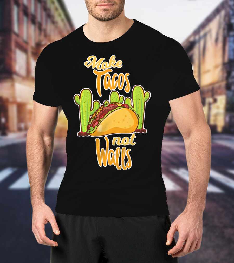 Make Tacos Not Walls Cactus Taco T-Shirt