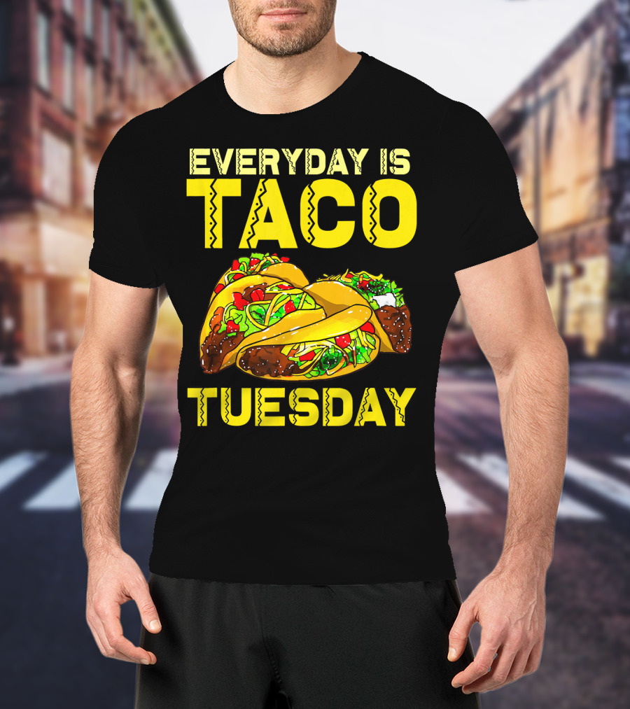 Everyday Is Taco Tuesday Taco Party T-Shirt