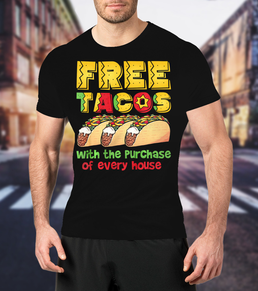 Free Tacos With The Purchase Of Every House T-Shirt
