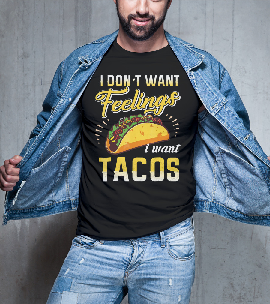 I Don't Want Feelings I Want Tacos T-Shirt